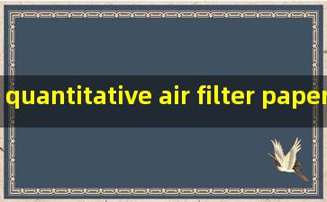 quantitative air filter paper manufacturers